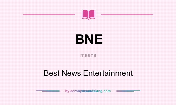 What does BNE mean? It stands for Best News Entertainment