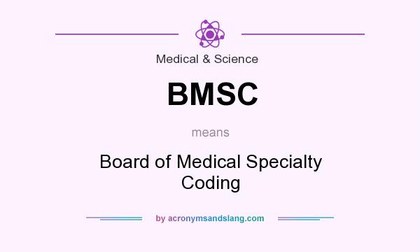 What does BMSC mean? It stands for Board of Medical Specialty Coding