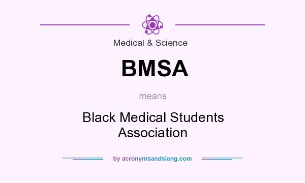 What does BMSA mean? It stands for Black Medical Students Association