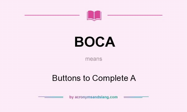 What does BOCA mean? It stands for Buttons to Complete A