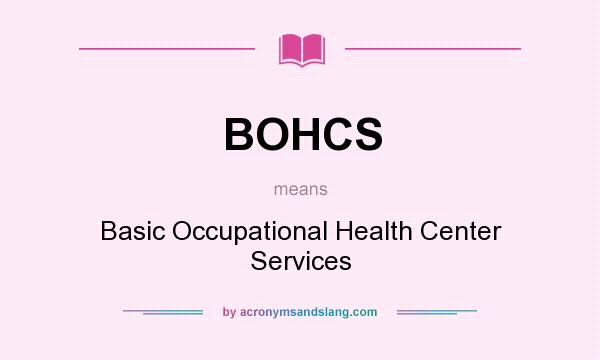 What does BOHCS mean? It stands for Basic Occupational Health Center Services