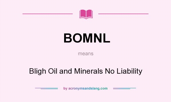 What does BOMNL mean? It stands for Bligh Oil and Minerals No Liability