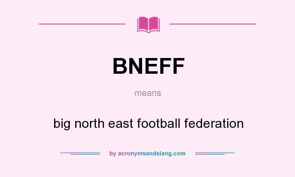 What does BNEFF mean? It stands for big north east football federation