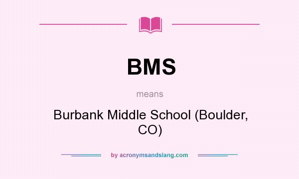 What does BMS mean? It stands for Burbank Middle School (Boulder, CO)