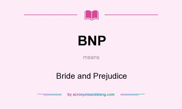 What does BNP mean? It stands for Bride and Prejudice