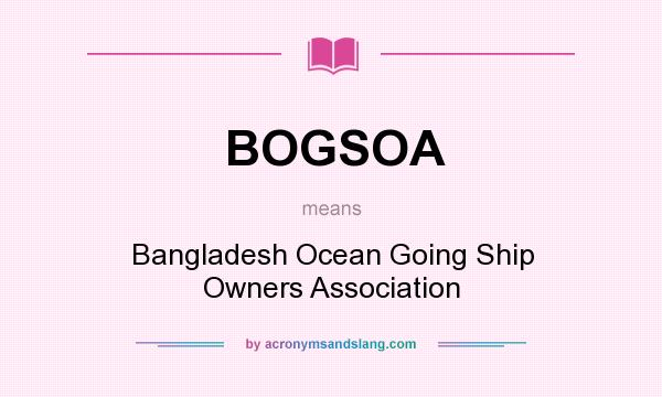 What does BOGSOA mean? It stands for Bangladesh Ocean Going Ship Owners Association