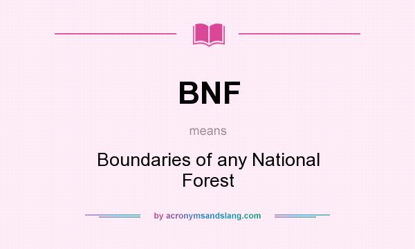 What does BNF mean? It stands for Boundaries of any National Forest