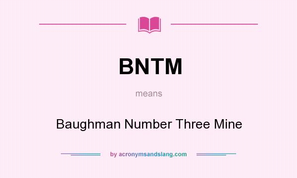 What does BNTM mean? It stands for Baughman Number Three Mine