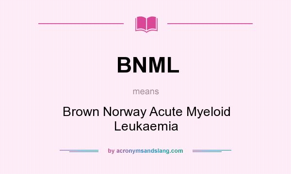 What does BNML mean? It stands for Brown Norway Acute Myeloid Leukaemia