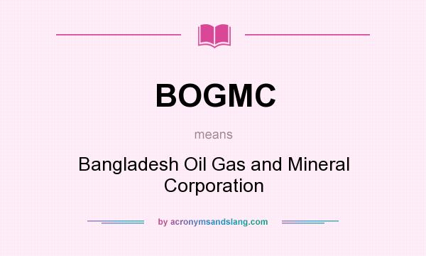 What does BOGMC mean? It stands for Bangladesh Oil Gas and Mineral Corporation