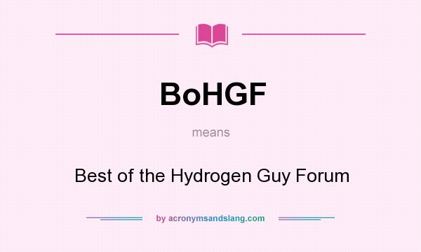 What does BoHGF mean? It stands for Best of the Hydrogen Guy Forum