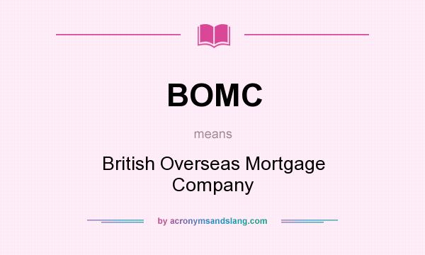 What does BOMC mean? It stands for British Overseas Mortgage Company