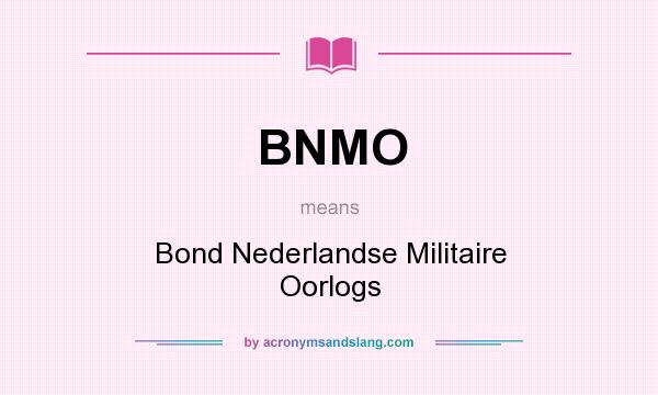 What does BNMO mean? It stands for Bond Nederlandse Militaire Oorlogs