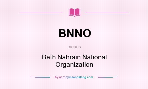 What does BNNO mean? It stands for Beth Nahrain National Organization