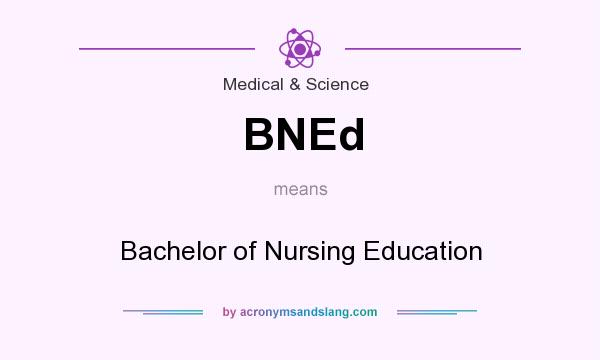 What does BNEd mean? It stands for Bachelor of Nursing Education