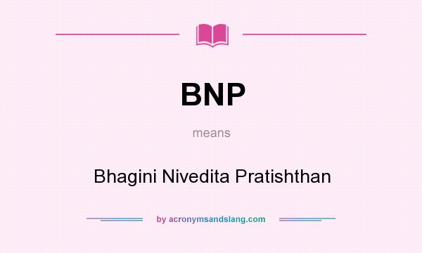 What does BNP mean? It stands for Bhagini Nivedita Pratishthan