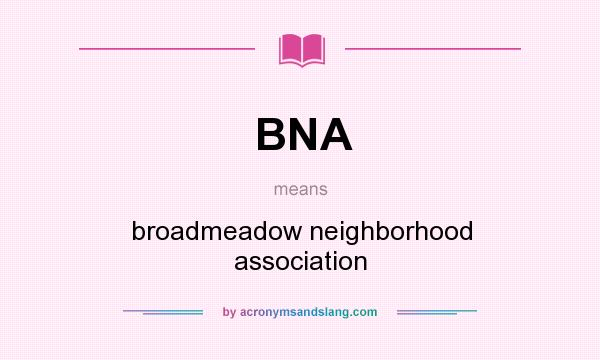 What does BNA mean? It stands for broadmeadow neighborhood association