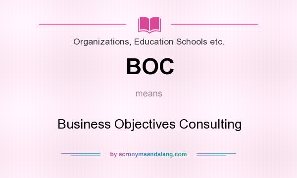 What does BOC mean? It stands for Business Objectives Consulting