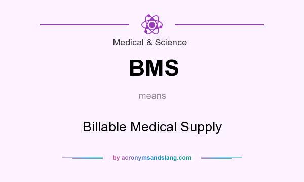 What does BMS mean? It stands for Billable Medical Supply