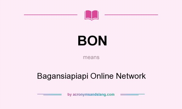 What does BON mean? It stands for Bagansiapiapi Online Network