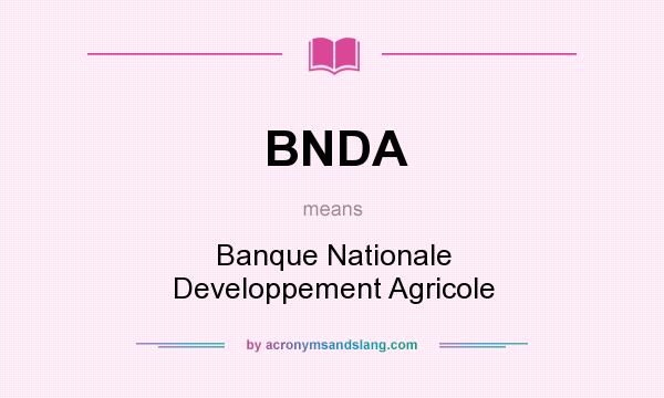 What does BNDA mean? It stands for Banque Nationale Developpement Agricole