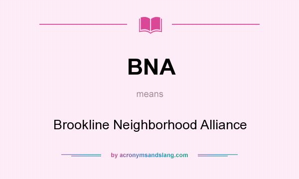 What does BNA mean? It stands for Brookline Neighborhood Alliance