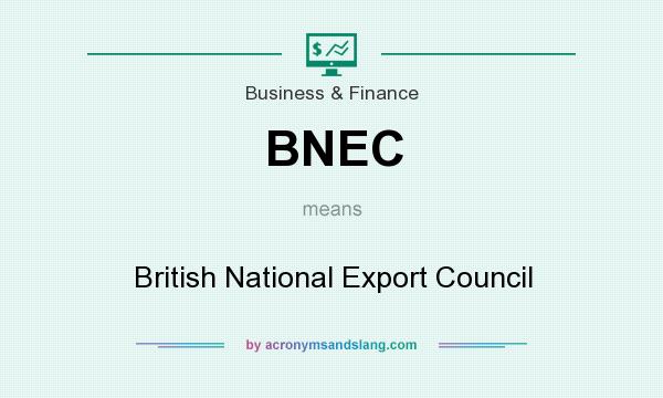 What does BNEC mean? It stands for British National Export Council