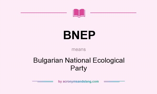 What does BNEP mean? It stands for Bulgarian National Ecological Party