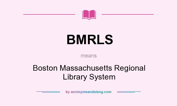 What does BMRLS mean? It stands for Boston Massachusetts Regional Library System