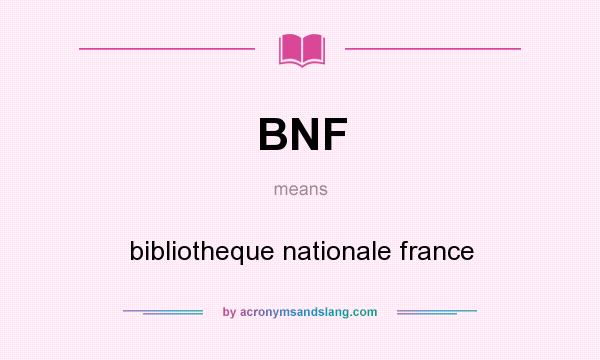What does BNF mean? It stands for bibliotheque nationale france