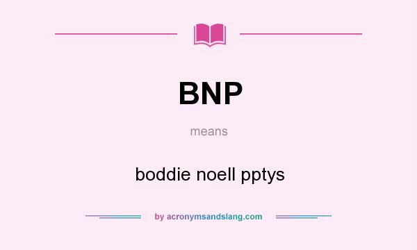 What does BNP mean? It stands for boddie noell pptys