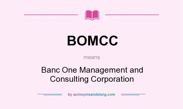 What does BOMCC mean? It stands for Banc One Management and Consulting Corporation