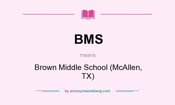 What does BMS mean? It stands for Brown Middle School (McAllen, TX)