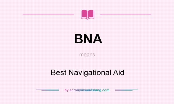 What does BNA mean? It stands for Best Navigational Aid
