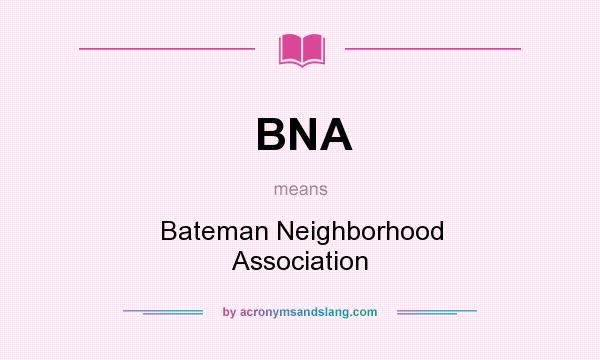 What does BNA mean? It stands for Bateman Neighborhood Association