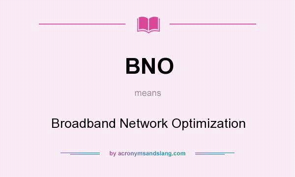 What does BNO mean? It stands for Broadband Network Optimization