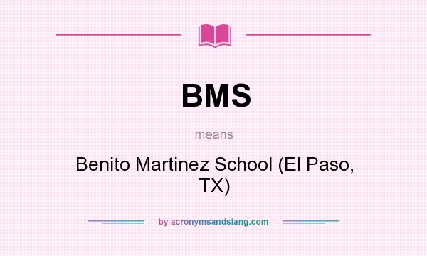 What does BMS mean? It stands for Benito Martinez School (El Paso, TX)