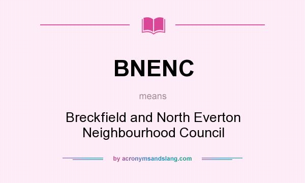 What does BNENC mean? It stands for Breckfield and North Everton Neighbourhood Council