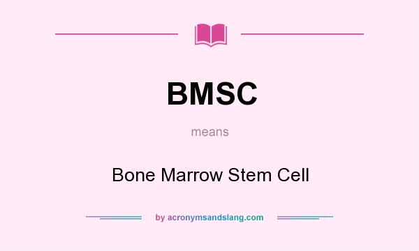 What does BMSC mean? It stands for Bone Marrow Stem Cell