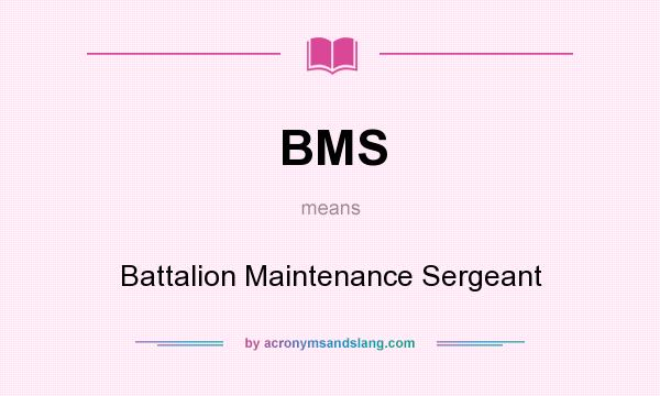 What does BMS mean? It stands for Battalion Maintenance Sergeant