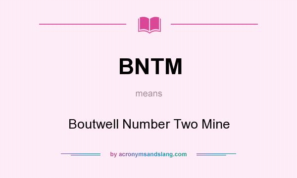 What does BNTM mean? It stands for Boutwell Number Two Mine