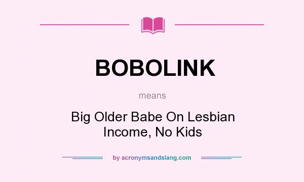 What does BOBOLINK mean? It stands for Big Older Babe On Lesbian Income, No Kids