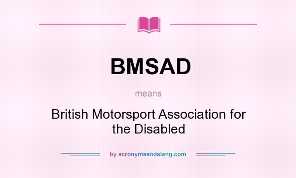 What does BMSAD mean? It stands for British Motorsport Association for the Disabled