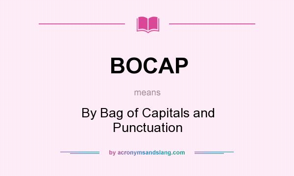 What does BOCAP mean? It stands for By Bag of Capitals and Punctuation