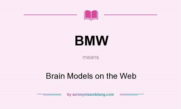 What does BMW mean? It stands for Brain Models on the Web