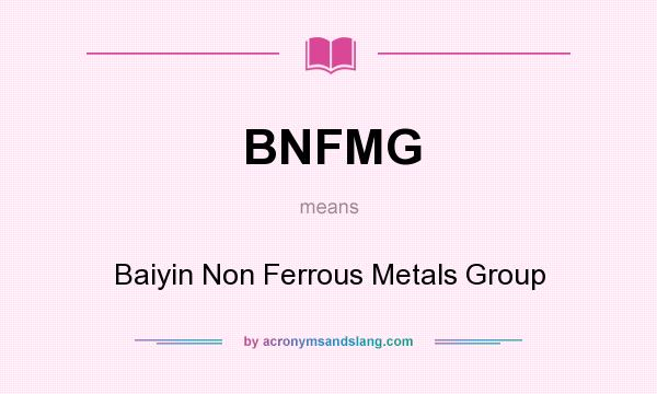 What does BNFMG mean? It stands for Baiyin Non Ferrous Metals Group