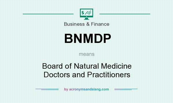What does BNMDP mean? It stands for Board of Natural Medicine Doctors and Practitioners