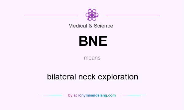 What does BNE mean? It stands for bilateral neck exploration