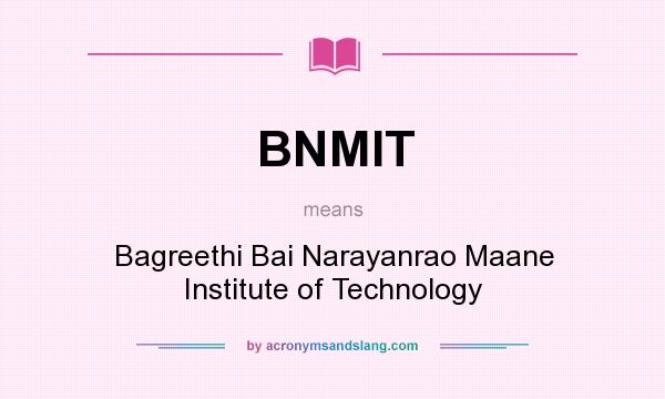 What does BNMIT mean? It stands for Bagreethi Bai Narayanrao Maane Institute of Technology