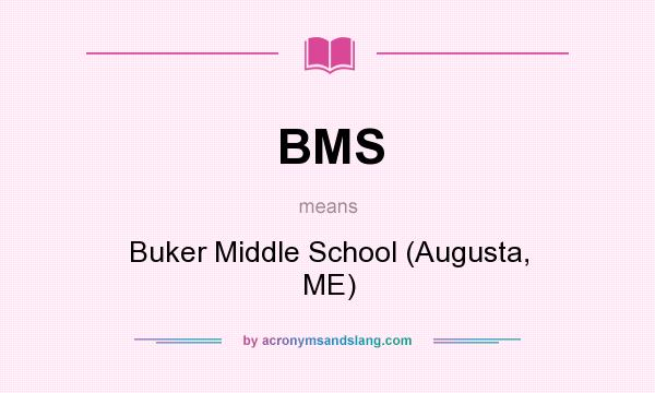 What does BMS mean? It stands for Buker Middle School (Augusta, ME)
